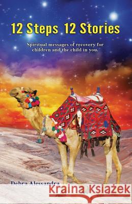 12 Steps 12 Stories: Spiritual messages of recovery for children and the child in you. Alessandra, Debra 9781492166719 Createspace - książka