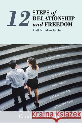 12 Steps of Relationship and Freedom: Call No Man Father Candidus Nwadike 9781973647966 WestBow Press - książka