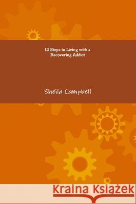 12 Steps to Living with a Recovering Addict Sheila Campbell 9781105908378 Lulu.com - książka