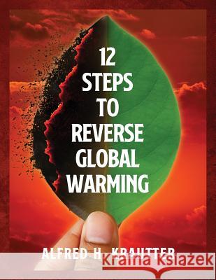 12 Steps to Reverse Global Warming Alfred H Krautter 9781977209511 Outskirts Press - książka