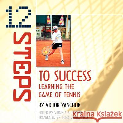 12 Steps to Success: Learning the Game of Tennis Yanchuk, Victor 9781420801842 Authorhouse - książka