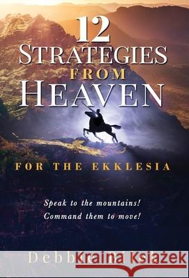 12 Strategies from Heaven: For the Ekklesia Debbie Bilek 9781647461324 Author Academy Elite - książka