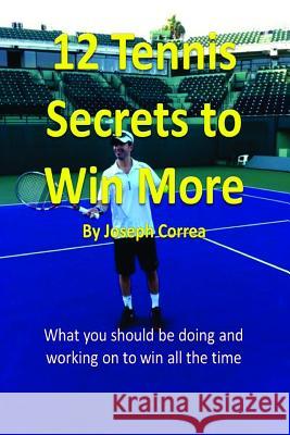 12 Tennis Secrets to Win More Joseph Correa 9781304924339 Lulu.com - książka