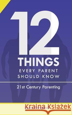 12 Things Every Parent Should Know: The whole nine yards about 21st Century Parenting Irene Bangwell 9789789724222 Handz and Mindz - książka