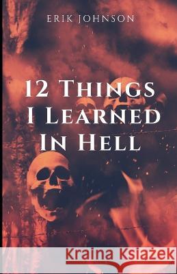 12 Things I Learned In Hell Erik Johnson   9798748503266 Independently Published - książka