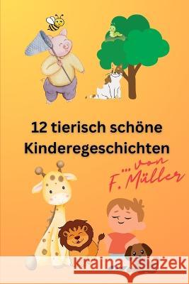12 tierisch schoene Kindergeschichten Florian Muller   9798391541592 Independently Published - książka
