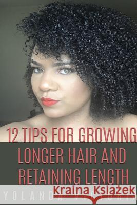 12 Tips for growing hair and retaining length (latest, small version) Yolanda Victoria 9781387032365 Lulu.com - książka