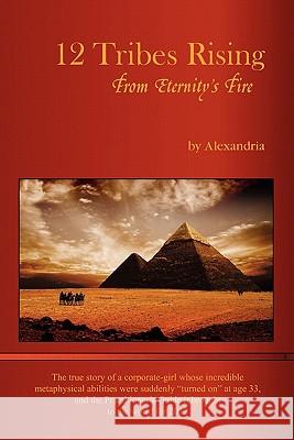 12 Tribes Rising from Eternity's Fire Alexandria 9780615433820 Dendera Publishing - książka