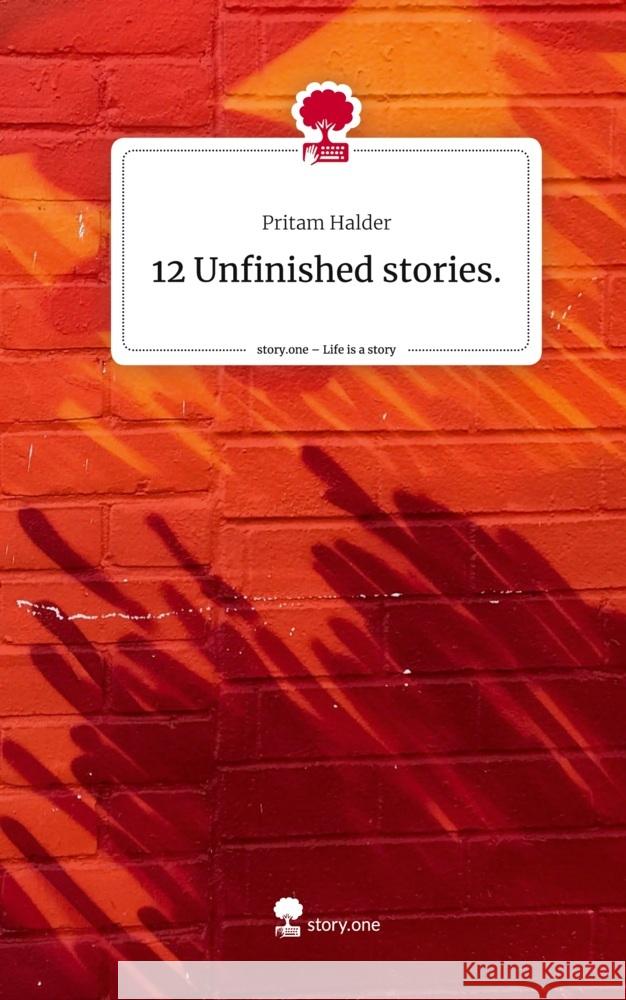 12 Unfinished stories.. Life is a Story - story.one Halder, Pritam 9783711536969 story.one publishing - książka