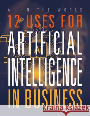 12 Uses for Artificial Intelligence in Business Mari Bolte 9781645825326 Black Rabbit Books - książka