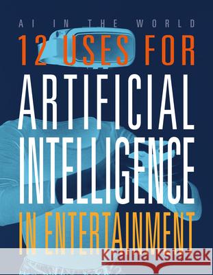 12 Uses for Artificial Intelligence in Entertainment Mari Bolte 9781645825357 Black Rabbit Books - książka