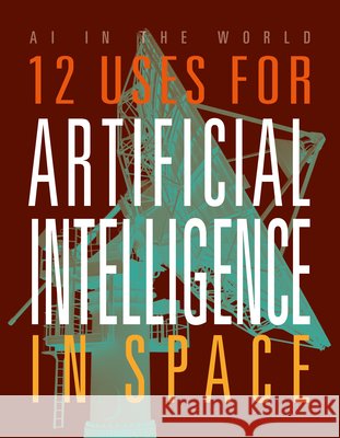 12 Uses for Artificial Intelligence in Space Mari Bolte 9781645825180 Top Rank - książka