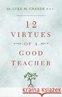 12 Virtues of a Good Teacher Brother Luke M. Grande 9781644138120 Sophia Institute Press - książka