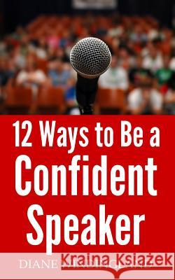 12 Ways to Be a Confident Speaker Diane Windingland 9780983007876 Small Talk Big Results - książka