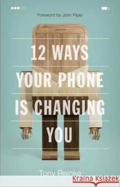 12 Ways Your Phone Is Changing You Tony Reinke 9781433552434 Crossway Books - książka