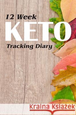 12 Week Keto Tracking Diary: Track Macros for the Ketogenic Diet Cutiepie Trackers 9781730895555 Independently Published - książka