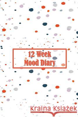 12 Week Mood Diary: One Page Per Day Artful Journals and Notebooks 9781092427210 Independently Published - książka