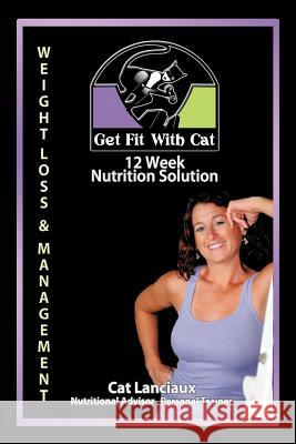 12 Week Nutrition Solution: Nutrition for Fitness Guide Lanciaux, Cat 9781477245293 Authorhouse - książka