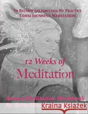 12 Weeks of Meditation: Anima Meditation Workbook Anne Elizabeth Apfel 9781537028521 Createspace Independent Publishing Platform - książka