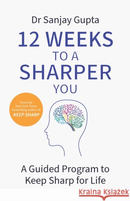 12 Weeks to a Sharper You: A Guided Program to Keep Sharp for Life Dr Sanjay Gupta 9781035404124 Headline Publishing Group - książka