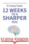 12 Weeks to a Sharper You: A Guided Program to Keep Sharp for Life Dr Sanjay Gupta 9781035404148 Headline Publishing Group