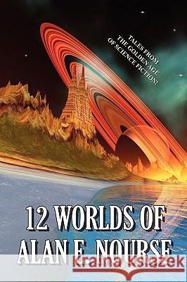 12 Worlds of Alan E. Nourse Alan E. Nourse 9781557426925 WLC - książka