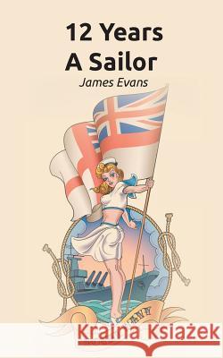 12 Years A Sailor James Evans 9781785076701 New Generation Publishing - książka