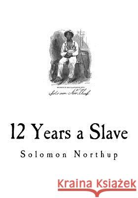 12 Years a Slave: Narrative of Solomon Northup Solomon Northup 9781717529282 Createspace Independent Publishing Platform - książka