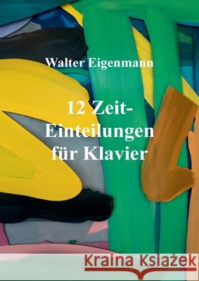 12 Zeit-Einteilungen für Klavier Eigenmann, Walter 9783347318236 Tredition Gmbh - książka