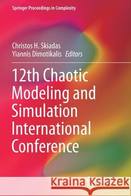 12th Chaotic Modeling and Simulation International Conference Christos H. Skiadas Yiannis Dimotikalis 9783030395179 Springer - książka