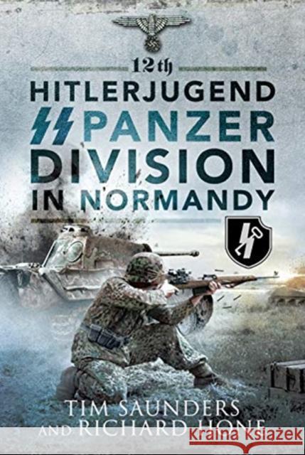 12th Hitlerjugend SS Panzer Division in Normandy Tim Saunders 9781526757364 Pen & Sword Books Ltd - książka