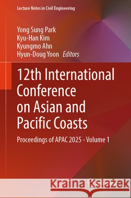 12th International Conference on Asian and Pacific Coasts: Proceedings of Apac 2025 - Volume 1 Yong Sung Park Kyu-Han Kim Kyungmo Ahn 9783032184894 Springer - książka