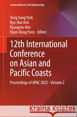 12th International Conference on Asian and Pacific Coasts: Proceedings of Apac 2025 - Volume 2 Yong Sung Park Kyu-Han Kim Kyungmo Ahn 9783032189530 Springer - książka