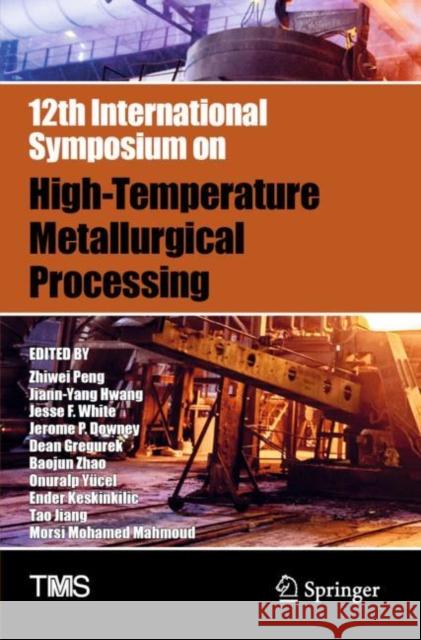 12th International Symposium on High-Temperature Metallurgical Processing Zhiwei Peng Jiann-Yang Hwang Jesse F. White 9783030923907 Springer - książka