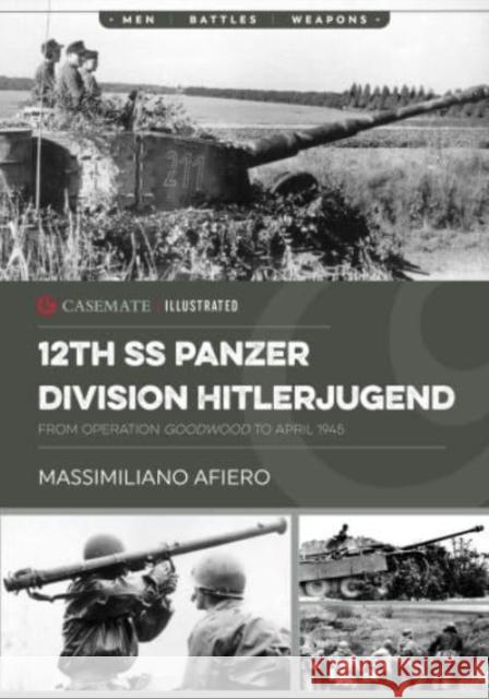 12th SS Panzer Division Hitlerjugend: Volume 2 - From Operation Goodwood to April 1945 Afiero, Massimiliano 9781636243146 Casemate - książka