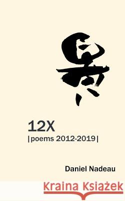 12x: Poems 2012-2019 Daniel Nadeau 9781093372816 Independently Published - książka