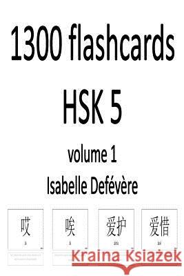 1300 flashcards HSK 5 (Volume 1) Defevere, Isabelle 9781981159086 Createspace Independent Publishing Platform - książka