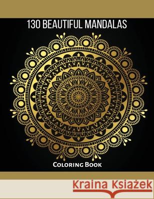 130 Beautiful Mandalas: Coloring Book: Beautiful Designs, Amazing For Stress Relief, Joy And Relaxation Noelia Ramo 9781803832067 Loredana Loson - książka