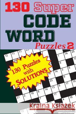 130 Super Code Word Puzzles Rays Publishers 9781544028316 Createspace Independent Publishing Platform - książka