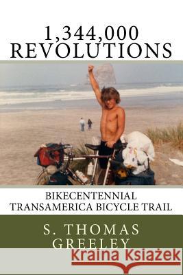 1,344,000 Revolutions: Bikecentennial Transamerica Bicycle Trail S. Thomas Greeley 9781517654177 Createspace - książka