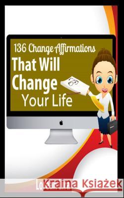 136 Change Affirmations That Will Change Your Life Lorean Lira 9781477484296 Createspace - książka