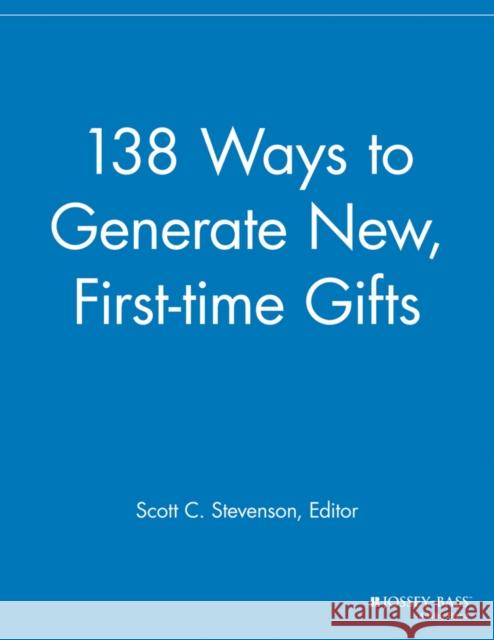 138 Ways to Generate New, First-Time Gifts Stevenson, Scott C. 9781118691755 Jossey-Bass - książka