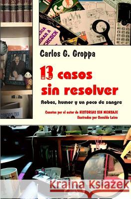 13 casos sin resolver: Robos, humor y un poco de sangre Carlos G Groppa 9781797003481 Independently Published - książka