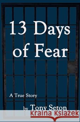 13 Days of Fear Tony Seton 9781523413713 Createspace Independent Publishing Platform - książka