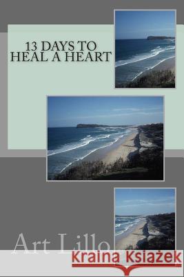 13 Days to Heal a Heart Art Lillo 9781484879290 Createspace - książka