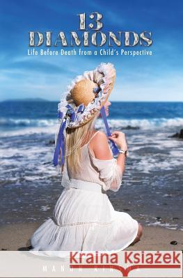13 Diamonds: Life Before Death from a Child's Perspective Manon Rinsma 9781984068132 Createspace Independent Publishing Platform - książka