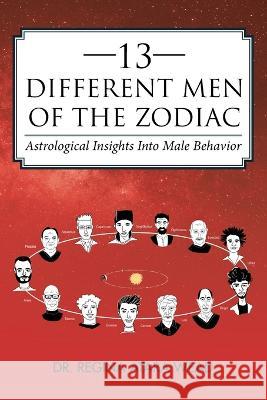13 Different Men of the Zodiac: Astrological Insights into Male Behavior Dr Regina Atara Wead 9781665717953 Archway Publishing - książka