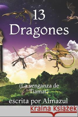 13 Dragones: (La venganza de Tiamat) Almazul, Escrita Por 9781981024476 Independently Published - książka