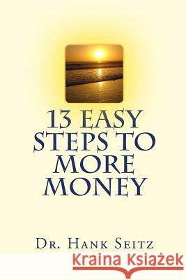 13 Easy Steps to More Money Hank Seitz 9781727064360 Createspace Independent Publishing Platform - książka