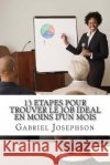 13 etapes pour trouver le job ideal en moins d'un mois Josephson, Gabriel Theo 9781483938578 Createspace